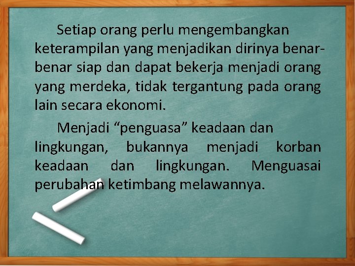 Setiap orang perlu mengembangkan keterampilan yang menjadikan dirinya benar siap dan dapat bekerja menjadi Setiap orang perlu mengembangkan keterampilan yang menjadikan dirinya benar siap dan dapat bekerja menjadi