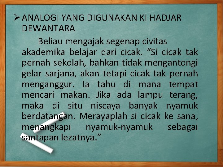 Ø ANALOGI YANG DIGUNAKAN KI HADJAR DEWANTARA Beliau mengajak segenap civitas akademika belajar dari Ø ANALOGI YANG DIGUNAKAN KI HADJAR DEWANTARA Beliau mengajak segenap civitas akademika belajar dari