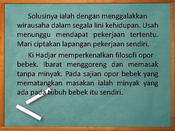 Solusinya ialah dengan menggalakkan wirausaha dalam segala lini kehidupan. Usah menunggu mendapat pekerjaan tertentu. Solusinya ialah dengan menggalakkan wirausaha dalam segala lini kehidupan. Usah menunggu mendapat pekerjaan tertentu.