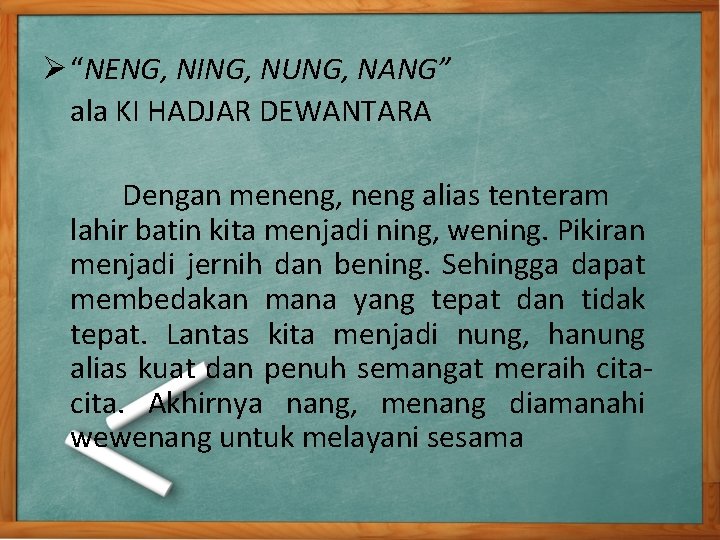 Ø “NENG, NING, NUNG, NANG” ala KI HADJAR DEWANTARA Dengan meneng, neng alias tenteram Ø “NENG, NING, NUNG, NANG” ala KI HADJAR DEWANTARA Dengan meneng, neng alias tenteram