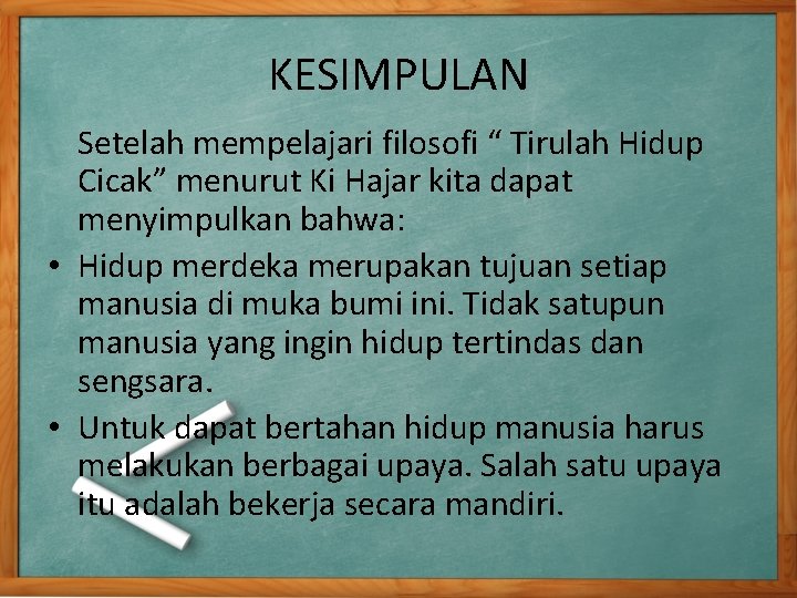 KESIMPULAN Setelah mempelajari filosofi “ Tirulah Hidup Cicak” menurut Ki Hajar kita dapat menyimpulkan KESIMPULAN Setelah mempelajari filosofi “ Tirulah Hidup Cicak” menurut Ki Hajar kita dapat menyimpulkan