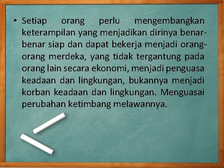 • Setiap orang perlu mengembangkan keterampilan yang menjadikan dirinya benar siap dan dapat • Setiap orang perlu mengembangkan keterampilan yang menjadikan dirinya benar siap dan dapat