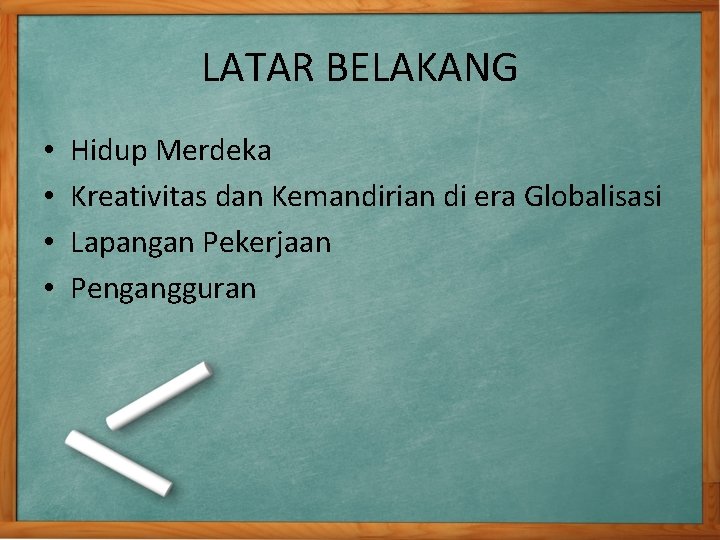LATAR BELAKANG • • Hidup Merdeka Kreativitas dan Kemandirian di era Globalisasi Lapangan Pekerjaan LATAR BELAKANG • • Hidup Merdeka Kreativitas dan Kemandirian di era Globalisasi Lapangan Pekerjaan