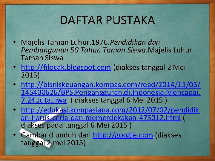DAFTAR PUSTAKA • Majelis Taman Luhur. 1976. Pendidikan dan Pembangunan 50 Tahun Taman Siswa. DAFTAR PUSTAKA • Majelis Taman Luhur. 1976. Pendidikan dan Pembangunan 50 Tahun Taman Siswa.