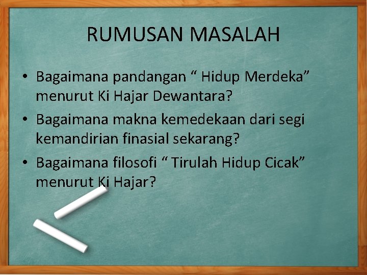 RUMUSAN MASALAH • Bagaimana pandangan “ Hidup Merdeka” menurut Ki Hajar Dewantara? • Bagaimana RUMUSAN MASALAH • Bagaimana pandangan “ Hidup Merdeka” menurut Ki Hajar Dewantara? • Bagaimana