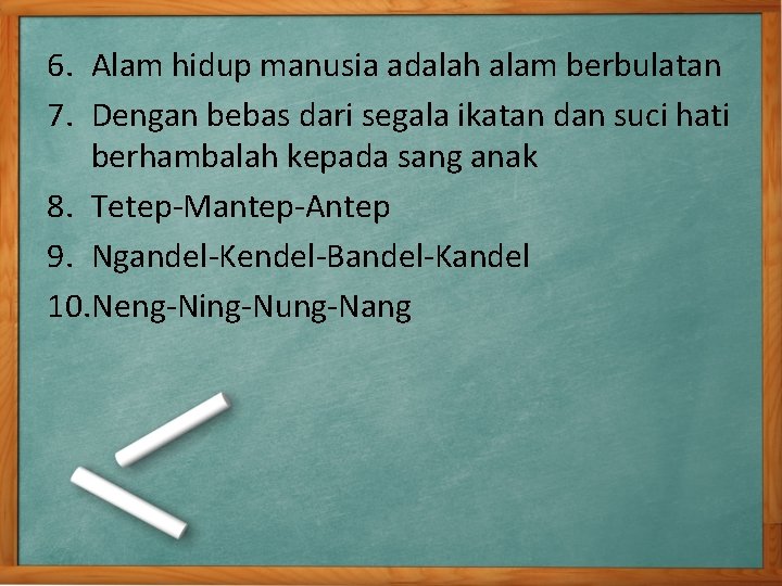 6. Alam hidup manusia adalah alam berbulatan 7. Dengan bebas dari segala ikatan dan 6. Alam hidup manusia adalah alam berbulatan 7. Dengan bebas dari segala ikatan dan
