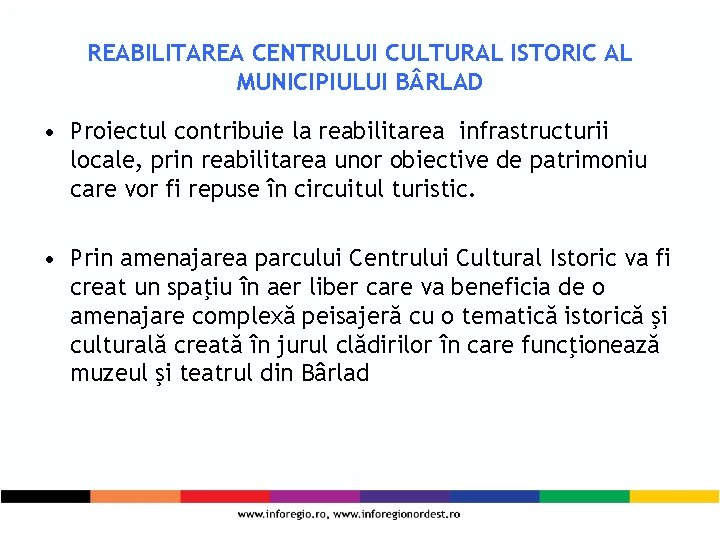 REABILITAREA CENTRULUI CULTURAL ISTORIC AL MUNICIPIULUI B RLAD • Proiectul contribuie la reabilitarea infrastructurii