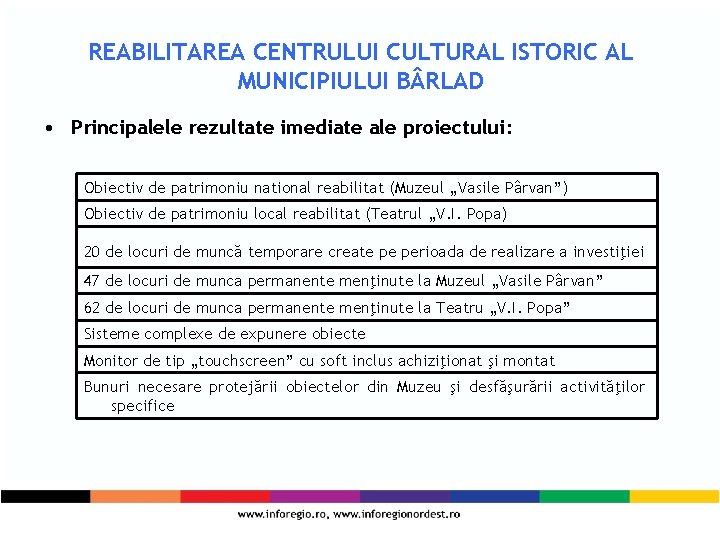 REABILITAREA CENTRULUI CULTURAL ISTORIC AL MUNICIPIULUI B RLAD • Principalele rezultate imediate ale proiectului: