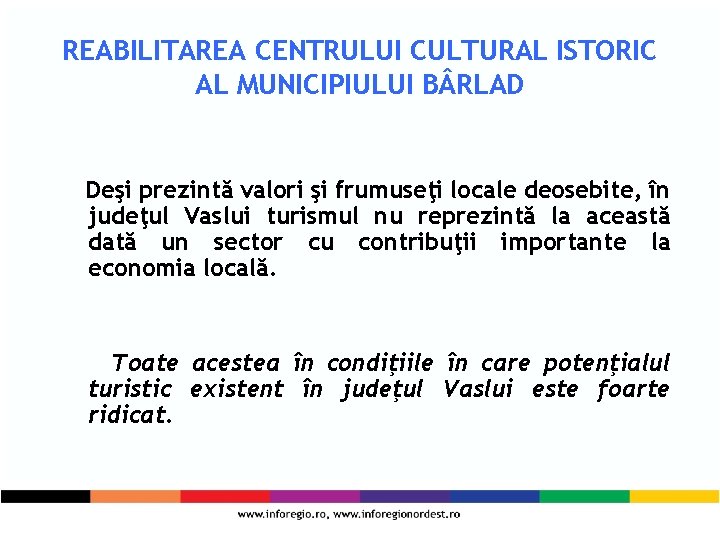 REABILITAREA CENTRULUI CULTURAL ISTORIC AL MUNICIPIULUI B RLAD Deşi prezintă valori şi frumuseţi locale