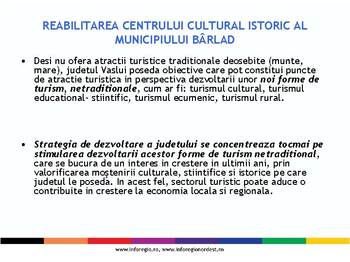 REABILITAREA CENTRULUI CULTURAL ISTORIC AL MUNICIPIULUI B RLAD • Desi nu ofera atractii turistice