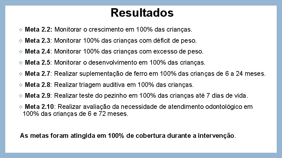 Resultados v Meta 2. 2: Monitorar o crescimento em 100% das crianças. v Meta