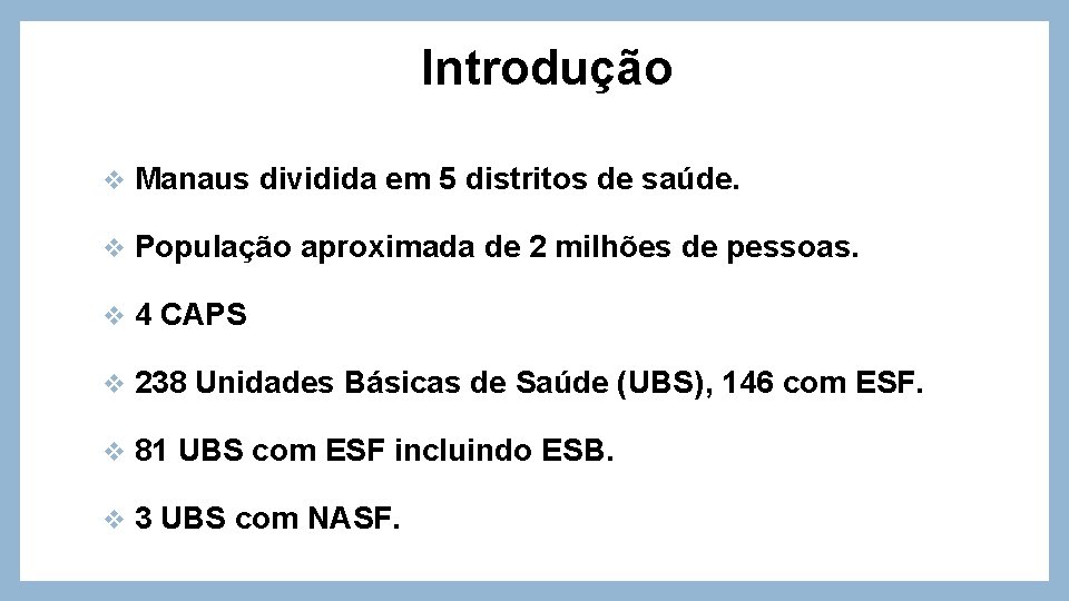 Introdução v Manaus dividida em 5 distritos de saúde. v População aproximada de 2