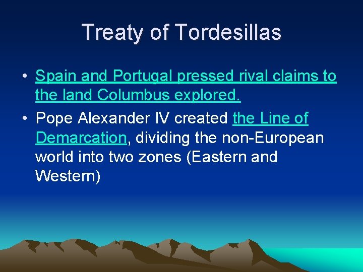 Treaty of Tordesillas • Spain and Portugal pressed rival claims to the land Columbus