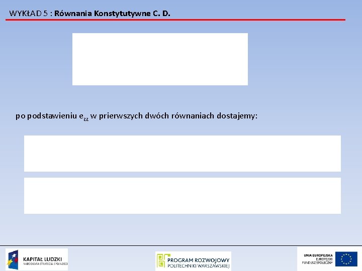 WYKŁAD 5 : Równania Konstytutywne C. D. po podstawieniu ezz w prierwszych dwóch równaniach