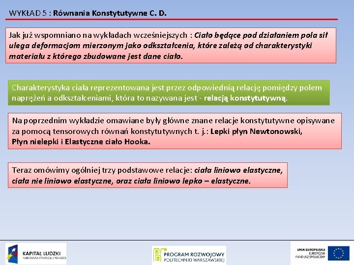 WYKŁAD 5 : Równania Konstytutywne C. D. Jak już wspomniano na wykładach wcześniejszych :