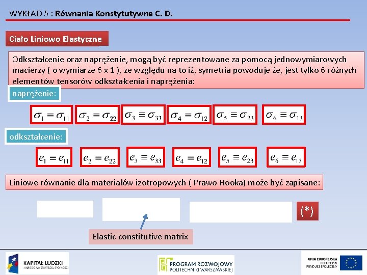 WYKŁAD 5 : Równania Konstytutywne C. D. Ciało Liniowo Elastyczne Odkształcenie oraz naprężenie, mogą