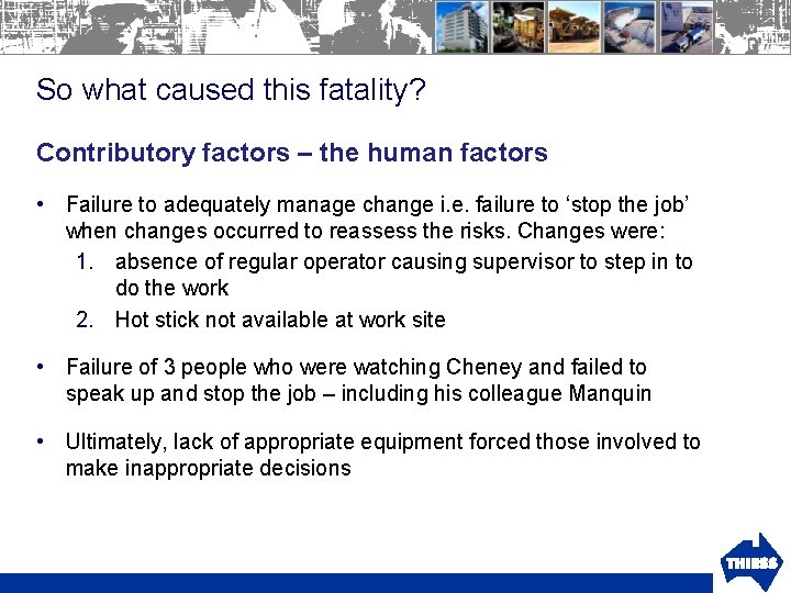 So what caused this fatality? Contributory factors – the human factors • Failure to