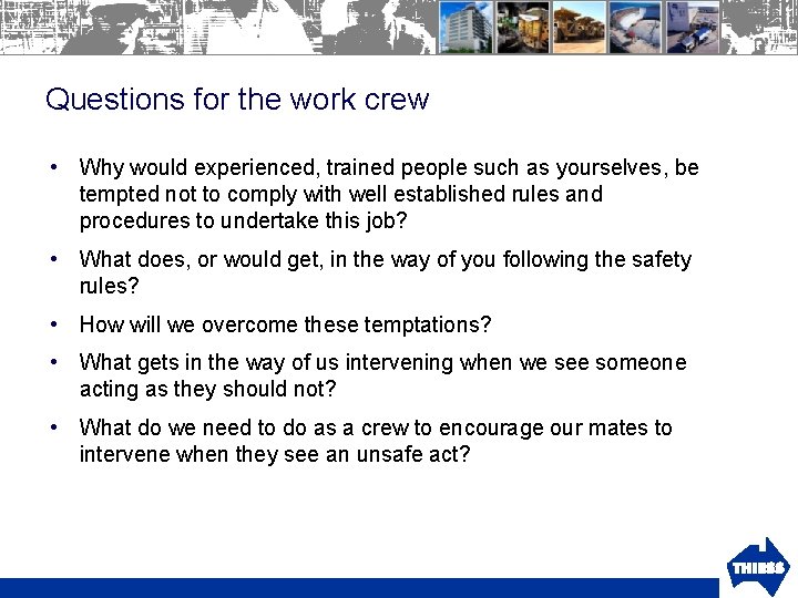 Questions for the work crew • Why would experienced, trained people such as yourselves,