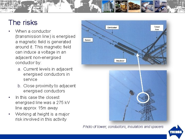 The risks • • • When a conductor (transmission line) is energised a magnetic