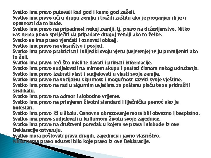 Svatko ima pravo putovati kad god i kamo god zaželi. Svatko ima pravo ući