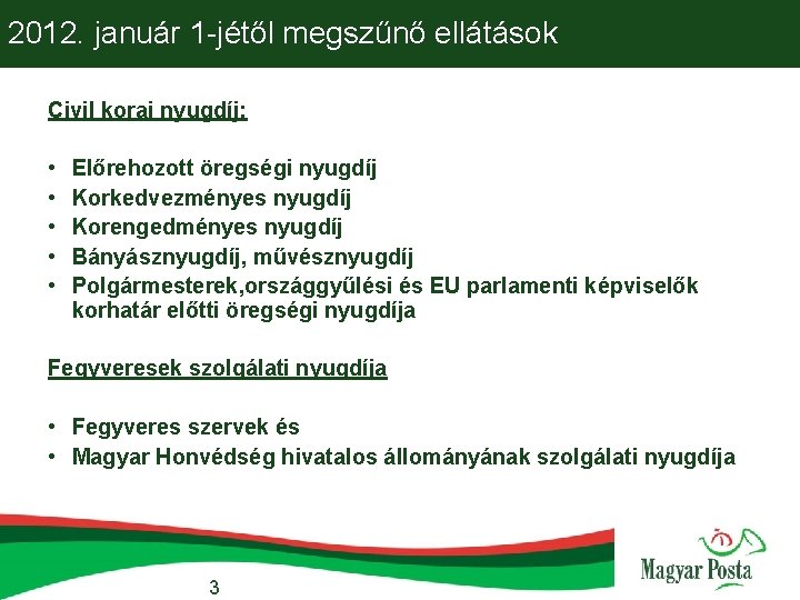 2012. január 1 -jétől megszűnő ellátások Civil korai nyugdíj: • • • Előrehozott öregségi