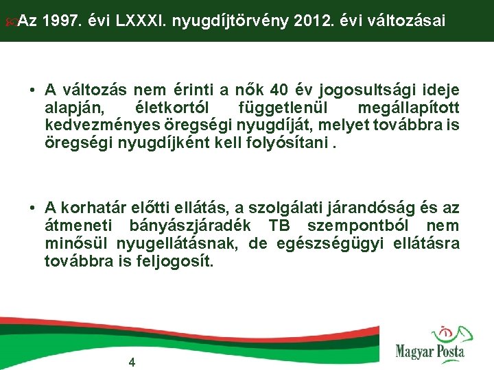  Az 1997. évi LXXXI. nyugdíjtörvény 2012. évi változásai • A változás nem érinti