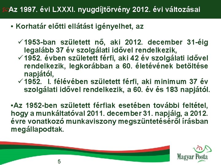  Az 1997. évi LXXXI. nyugdíjtörvény 2012. évi változásai • Korhatár előtti ellátást igényelhet,