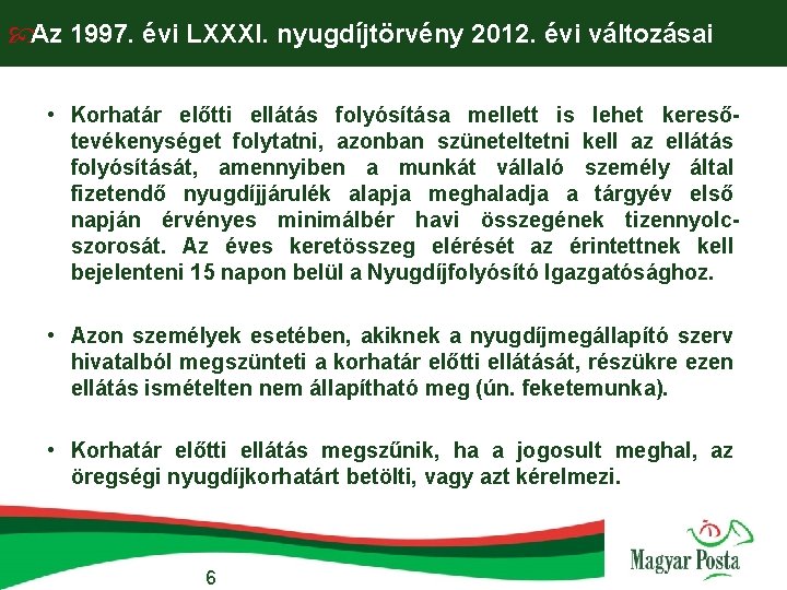  Az 1997. évi LXXXI. nyugdíjtörvény 2012. évi változásai • Korhatár előtti ellátás folyósítása