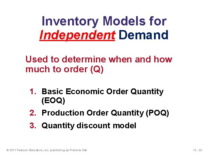 Inventory Models for Independent Demand Used to determine when and how much to order