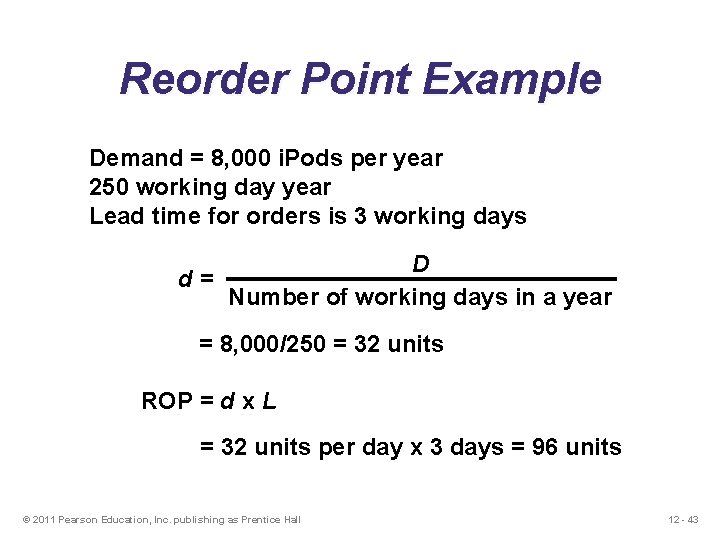 Reorder Point Example Demand = 8, 000 i. Pods per year 250 working day