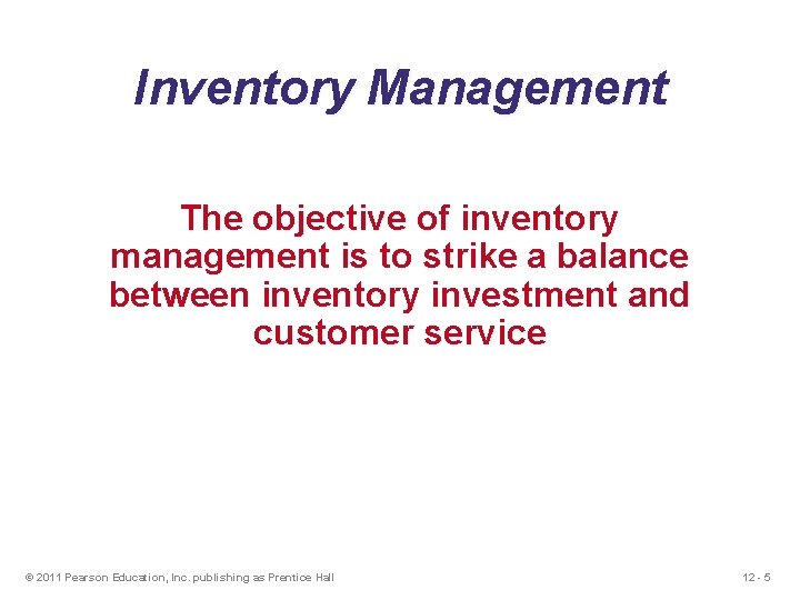 Inventory Management The objective of inventory management is to strike a balance between inventory