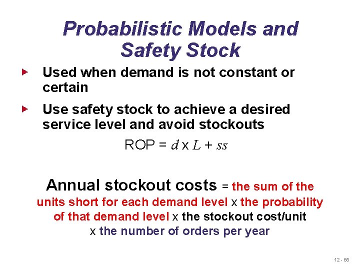 Probabilistic Models and Safety Stock ▶ Used when demand is not constant or certain