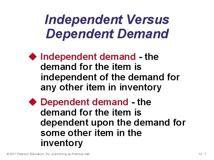 Independent Versus Dependent Demand u Independent demand - the demand for the item is