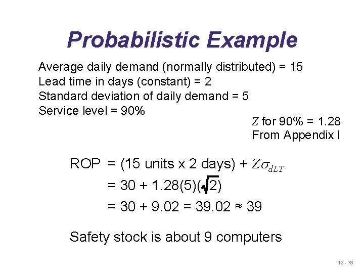 Probabilistic Example Average daily demand (normally distributed) = 15 Lead time in days (constant)