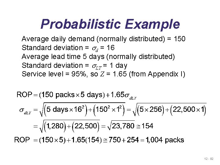 Probabilistic Example Average daily demand (normally distributed) = 150 Standard deviation = sd =