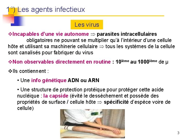 1°) Les agents infectieux Les virus v. Incapables d’une vie autonome parasites intracellulaires obligatoires