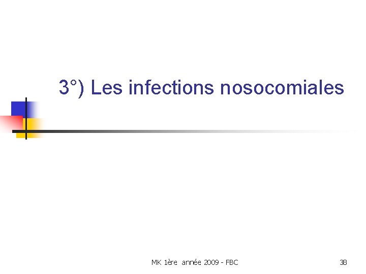 3°) Les infections nosocomiales MK 1ère année 2009 - FBC 38 