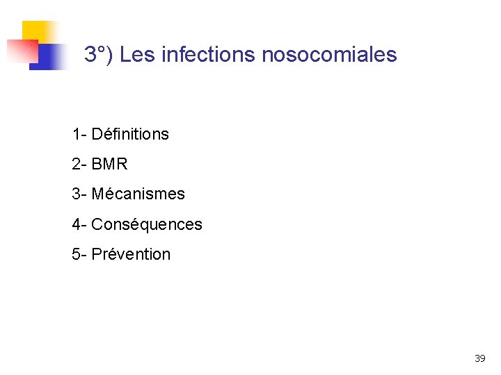 3°) Les infections nosocomiales 1 - Définitions 2 - BMR 3 - Mécanismes 4