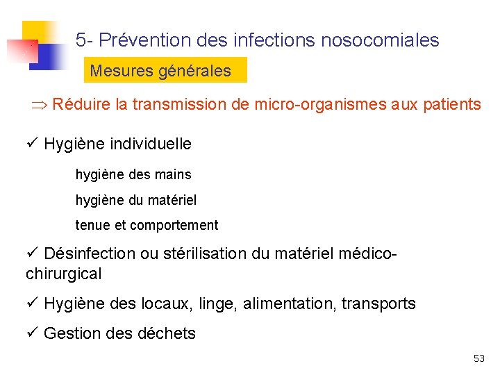 5 - Prévention des infections nosocomiales Mesures générales Réduire la transmission de micro-organismes aux