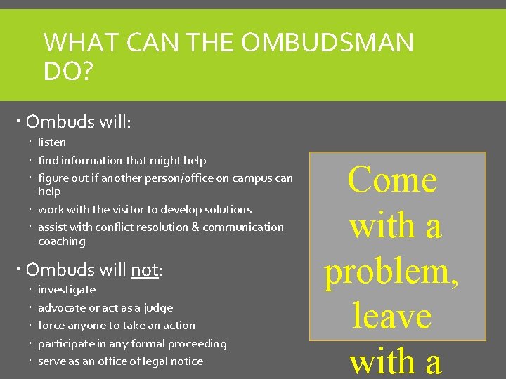 WHAT CAN THE OMBUDSMAN DO? Ombuds will: listen find information that might help figure