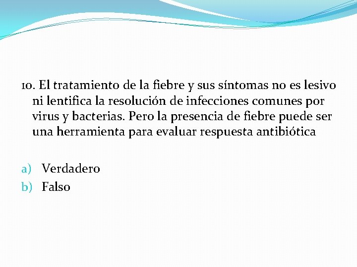 10. El tratamiento de la fiebre y sus síntomas no es lesivo ni lentifica