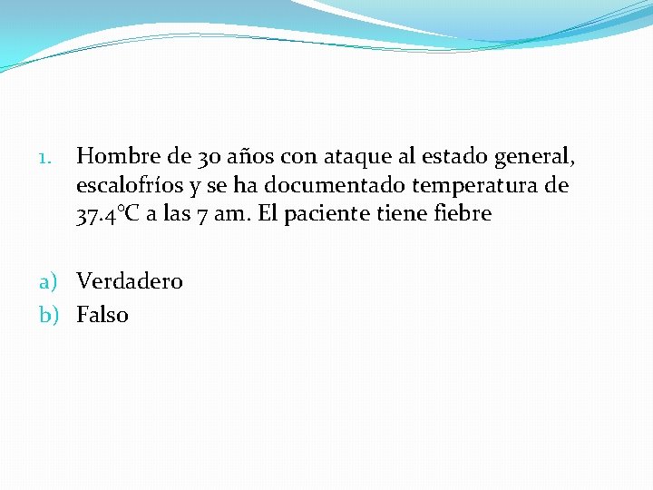 1. Hombre de 30 años con ataque al estado general, escalofríos y se ha