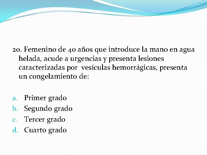 20. Femenino de 40 años que introduce la mano en agua helada, acude a