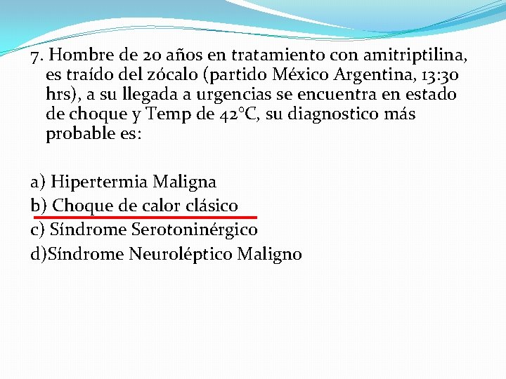 7. Hombre de 20 años en tratamiento con amitriptilina, es traído del zócalo (partido