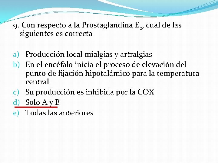 9. Con respecto a la Prostaglandina E 2, cual de las siguientes es correcta