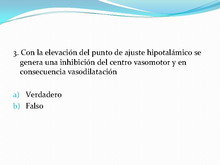 3. Con la elevación del punto de ajuste hipotalámico se genera una inhibición del