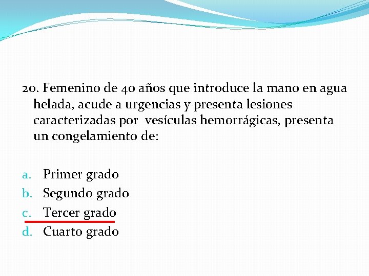 20. Femenino de 40 años que introduce la mano en agua helada, acude a