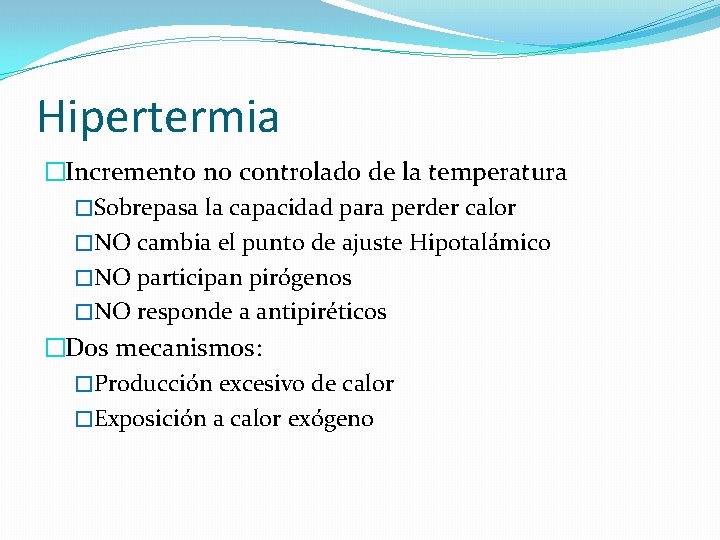 Hipertermia �Incremento no controlado de la temperatura �Sobrepasa la capacidad para perder calor �NO