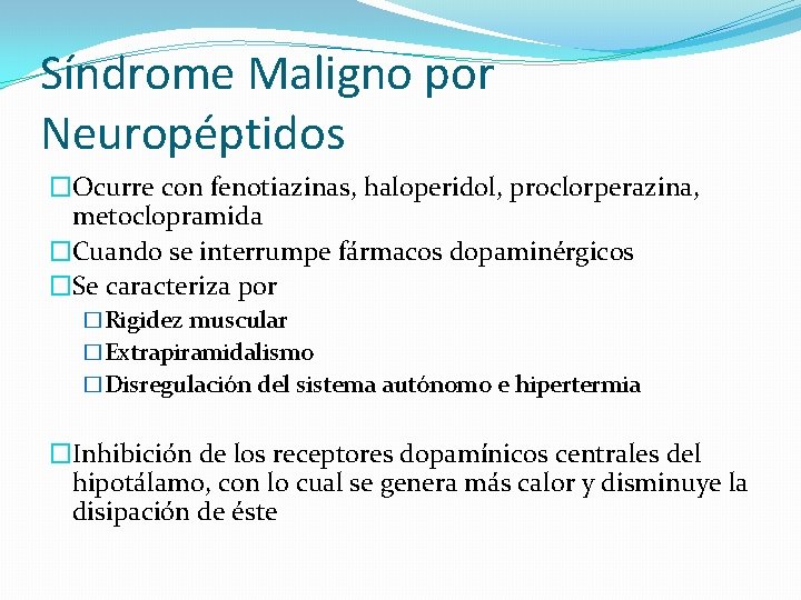 Síndrome Maligno por Neuropéptidos �Ocurre con fenotiazinas, haloperidol, proclorperazina, metoclopramida �Cuando se interrumpe fármacos