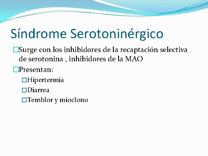 Síndrome Serotoninérgico �Surge con los inhibidores de la recaptación selectiva de serotonina , inhibidores